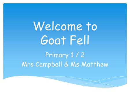 Primary 1 / 2 Mrs Campbell & Ms Matthew