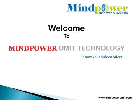 Welcome To www.mindpowerdmit.com “Know your hidden talent.....