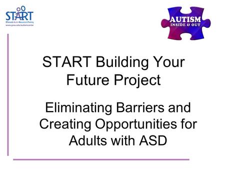 START Building Your Future Project Eliminating Barriers and Creating Opportunities for Adults with ASD.