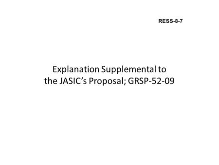 Explanation Supplemental to the JASIC’s Proposal; GRSP-52-09 RESS-8-7.
