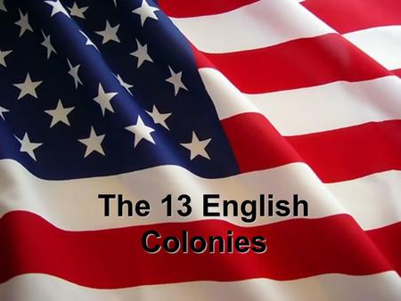 The 13 English Colonies.