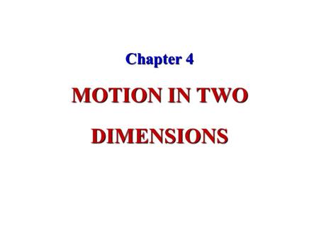 Chapter 4 MOTION IN TWO DIMENSIONS. Two dimensions One dimension Position O x M x x y M Path of particle O x y.