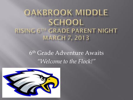 6 th Grade Adventure Awaits “Welcome to the Flock!”