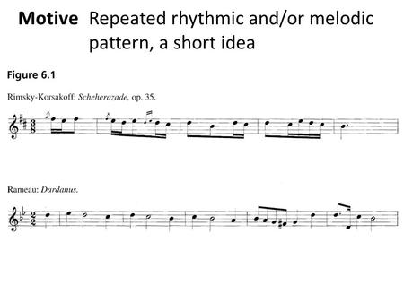 MotiveRepeated rhythmic and/or melodic pattern, a short idea.