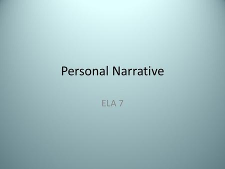 Personal Narrative ELA 7. Personal Narrative Turn to the next blank page in your journal. Set it up like this: