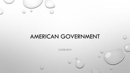 AMERICAN GOVERNMENT OVERVIEW. SCOPE AND SEQUENCE: WEEKS 1-3 UNIT 1: FOUNDATIONS OF AMERICAN GOVERNMENT CHAPTER 1: AMERICA: A UNIQUE NATION CHAPTER 2: