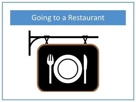 Going to a Restaurant. We are going to a restaurant. A restaurant is a place where people can go to eat food. Restaurants can be really fun!