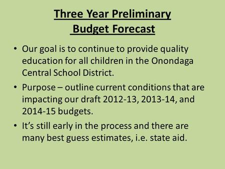 Three Year Preliminary Budget Forecast Our goal is to continue to provide quality education for all children in the Onondaga Central School District. Purpose.