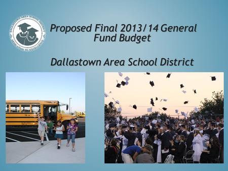 Proposed Final 2013/14 General Fund Budget Dallastown Area School District.