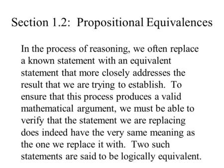 Section 1.2: Propositional Equivalences In the process of reasoning, we often replace a known statement with an equivalent statement that more closely.