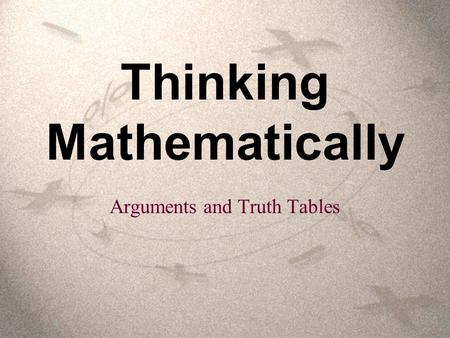 Thinking Mathematically Arguments and Truth Tables.