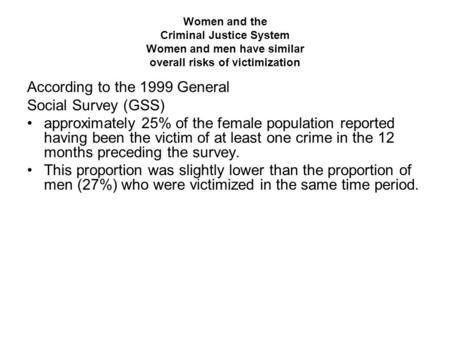 Women and the Criminal Justice System Women and men have similar overall risks of victimization According to the 1999 General Social Survey (GSS) approximately.