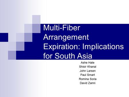 Multi-Fiber Arrangement Expiration: Implications for South Asia Ashe Hate Shisir Khanal John Larsen Paul Smart Romina Soria David Zanni.