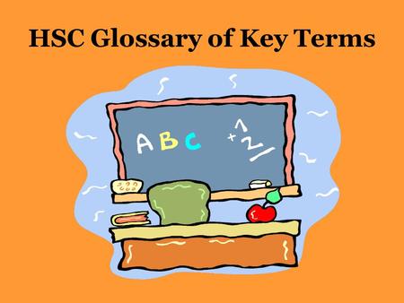 HSC Glossary of Key Terms. Board of Studies – Glossary of Key Terms Syllabus outcomes, objectives, performance bands and examination questions have key.