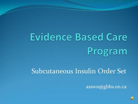 Subcutaneous Insulin Order Set Order Sets and Pathways Grey Bruce Health Network (GBHN) is a collaboration of 3 corporations, CCAC and.