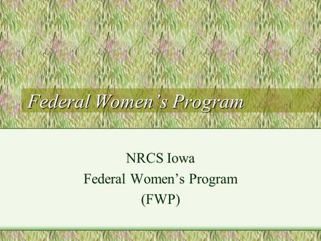 Federal Women’s Program NRCS Iowa Federal Women’s Program (FWP)