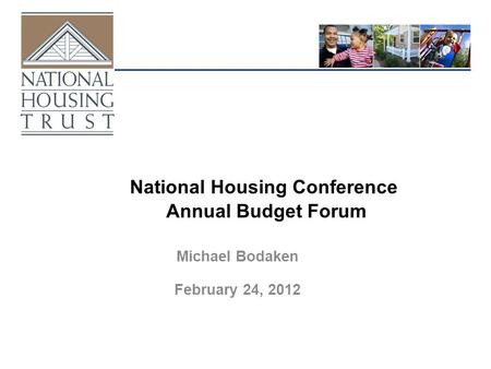 National Housing Conference Annual Budget Forum Michael Bodaken February 24, 2012.
