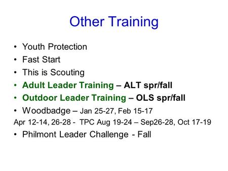 Other Training Youth Protection Fast Start This is Scouting Adult Leader Training – ALT spr/fall Outdoor Leader Training – OLS spr/fall Woodbadge – Jan.