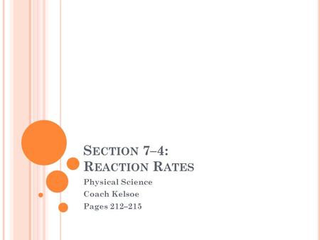 S ECTION 7–4: R EACTION R ATES Physical Science Coach Kelsoe Pages 212–215.