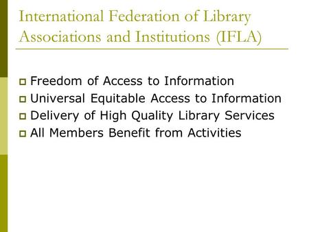 International Federation of Library Associations and Institutions (IFLA)  Freedom of Access to Information  Universal Equitable Access to Information.