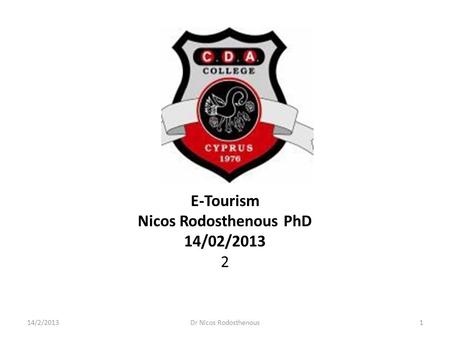 E-Tourism Nicos Rodosthenous PhD 14/02/2013 2 14/2/2013Dr Nicos Rodosthenous1.