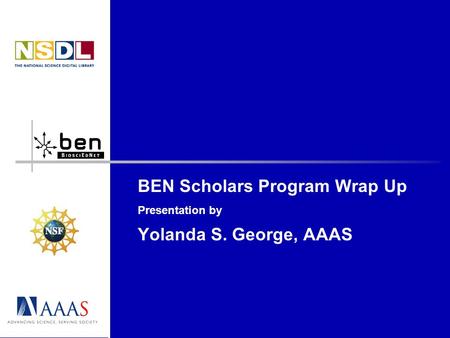 BEN Scholars Program Wrap Up Presentation by Yolanda S. George, AAAS.
