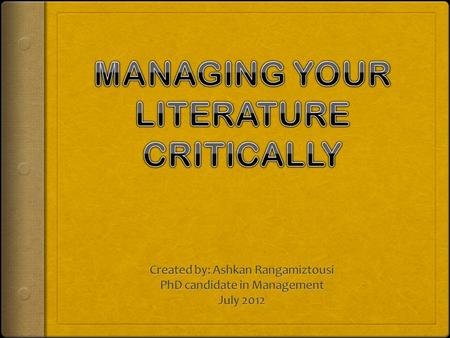 Three basic areas for consideration: 1.Searching, reading and critically evaluating your literature. 2.Managing your literature – organizing and documenting.