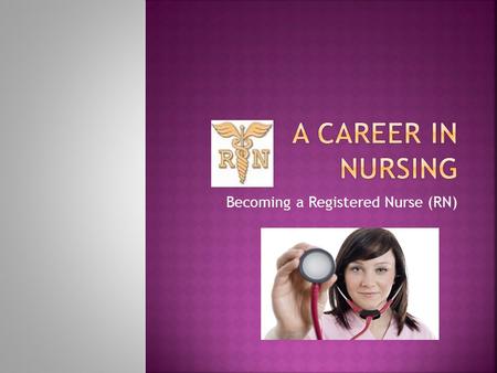 Becoming a Registered Nurse (RN).  high school diploma  Some nursing schools require a pre-admission test  one of these three programs offered at many.