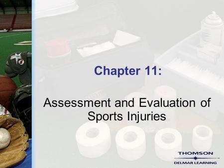 Chapter 11: Assessment and Evaluation of Sports Injuries.