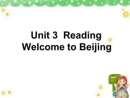 Unit 3 Reading Welcome to Beijing. Revision New Words unless conj. furniture n. fill vt. raise vt. national adj. flag n. man-made adj. ancient adj. lie.