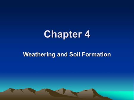 Chapter 4 Weathering and Soil Formation. Weathering breaks down rocks into smaller pieces 1. Mechanical weathering 2. Chemical weathering Weathering breaks.