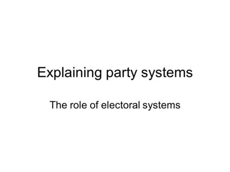 Explaining party systems The role of electoral systems.