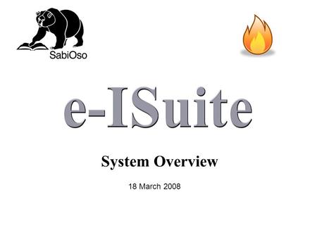 System Overview 18 March 2008. I-Suite is An Automated Incident Business Information and Support Tool Written as a Portable Client/Server Application.