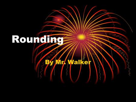 Rounding By Mr. Walker. Using The Cinderella Story.