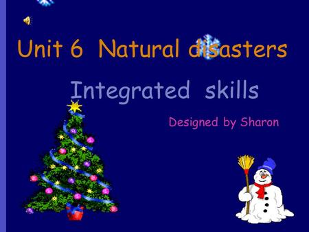 Unit 6 Natural disasters Designed by Sharon Integrated skills.