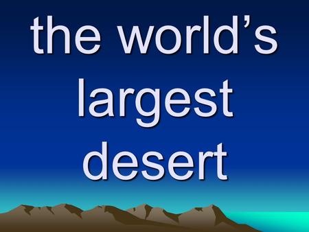 the world’s largest desert