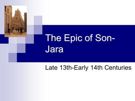 Late 13th-Early 14th Centuries. Background Epic of the Manding people. Empires rose when Muslims invaded, bringing literacy/trade.  Wealthy trade in.