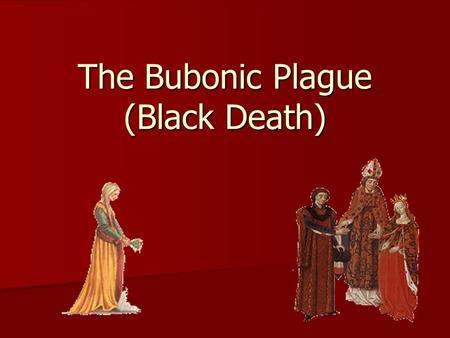 The Bubonic Plague (Black Death)