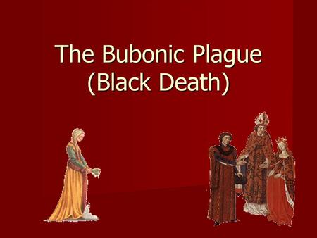 The Bubonic Plague (Black Death)‏. The Renaissance (Rebirth) period saw severe changes in the population that altered the economy of Europe. Beginning.