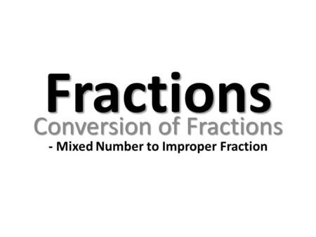 Conversion of Fractions - Mixed Number to Improper Fraction
