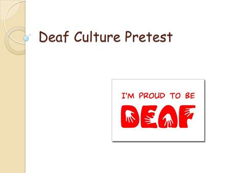 Deaf Culture Pretest. What does ASL stand for?? ASL is short for American Sign Language Those who are familiar with this acronym almost always primarily.