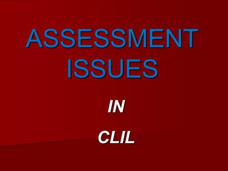 ASSESSMENT ISSUES INCLIL. ASSESSMENT PROCESSES SUMMATIVE SUMMATIVE Makes a judgement on the capability of the learner at a certain point in time Makes.