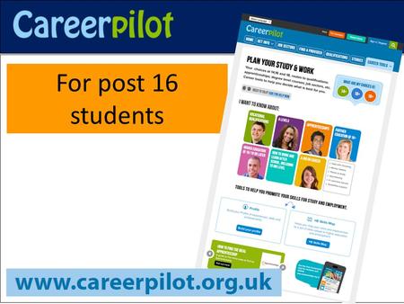 For post 16 students. Post 16 students- let Careerpilot help you: