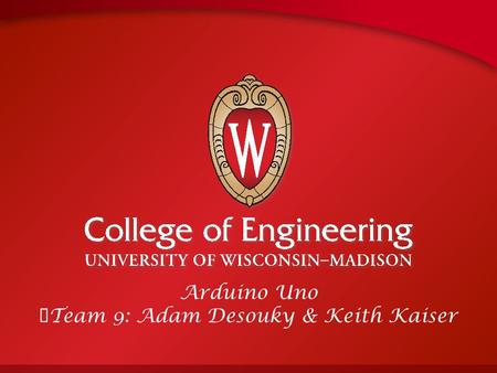 Arduino Uno Team 9: Adam Desouky & Keith Kaiser. Arduino Hardware Digital Pins Analog Pins Power Connect to Computer.