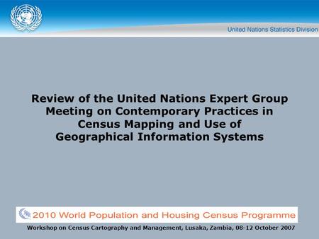 Review of the United Nations Expert Group Meeting on Contemporary Practices in Census Mapping and Use of Geographical Information Systems Workshop on Census.