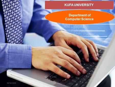 KUFA UNIVERSITY Department of Computer Science 06/12/2015.