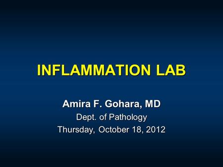 INFLAMMATION LAB Amira F. Gohara, MD Dept. of Pathology Thursday, October 18, 2012.