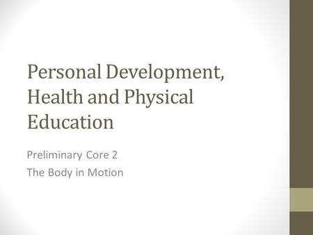 Personal Development, Health and Physical Education Preliminary Core 2 The Body in Motion.