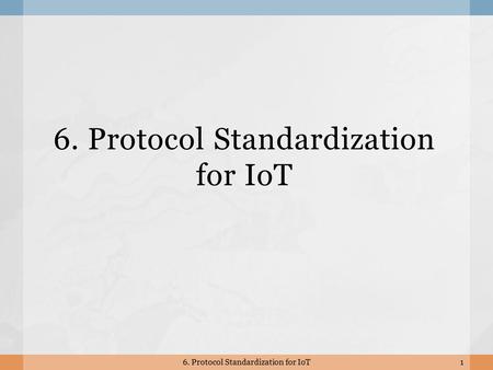 6. Protocol Standardization for IoT 1.  TCP/IP  HTML and HTTP  The difference between the Internet and the World Wide Web The Internet is the term.