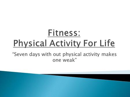 “Seven days with out physical activity makes one weak”
